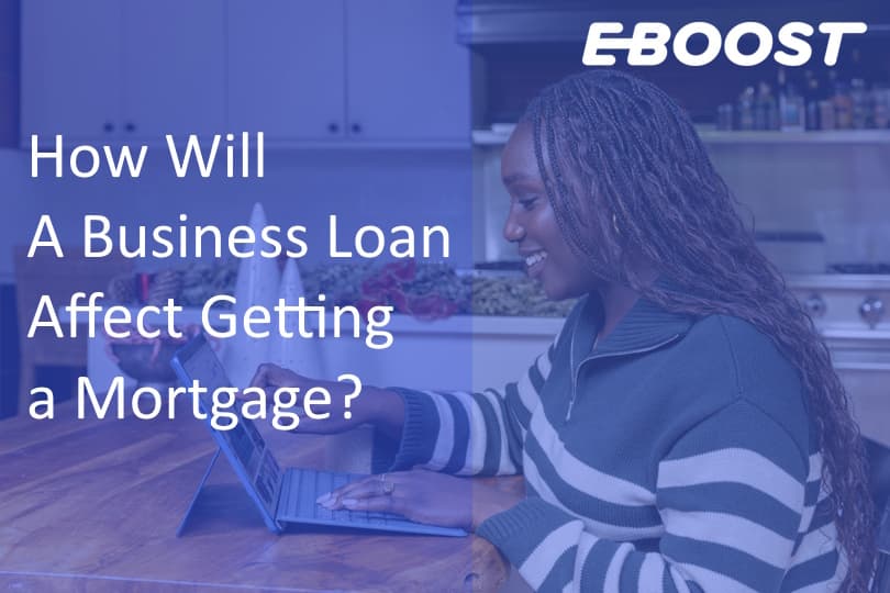 How Will A Business Loan Affect Getting a Mortgage?