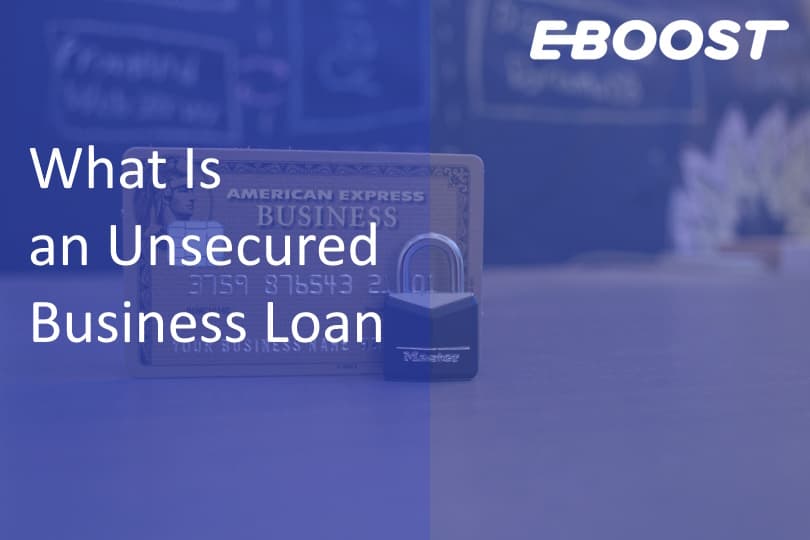 What Is an Unsecured Business Loan and How Does It Work?