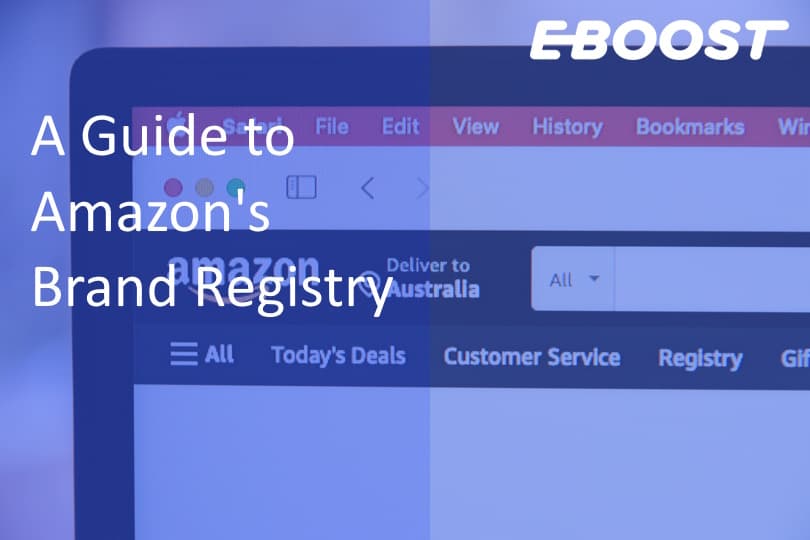 A Guide to Amazon’s Brand Registry: Benefits and How to Apply