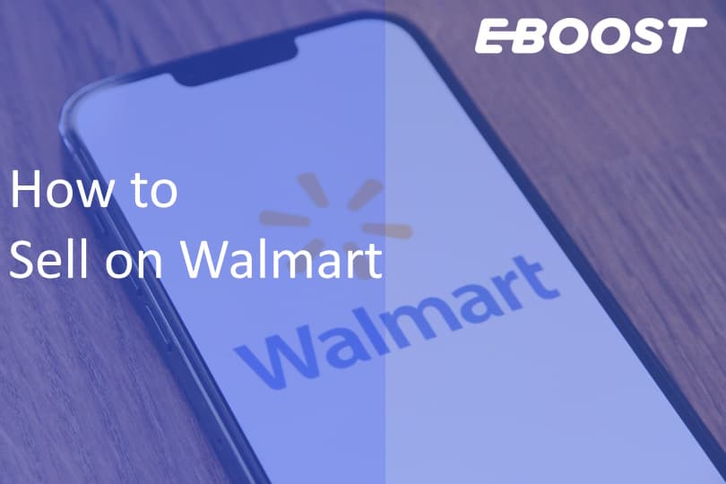 How to Sell on Walmart: Step-by-Step Guide to Building and Scaling Your Business